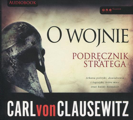 Okładka książki O wojnie : [Dokument dźwiękowy] podręcznik stratega / Carl von Clausewitz.