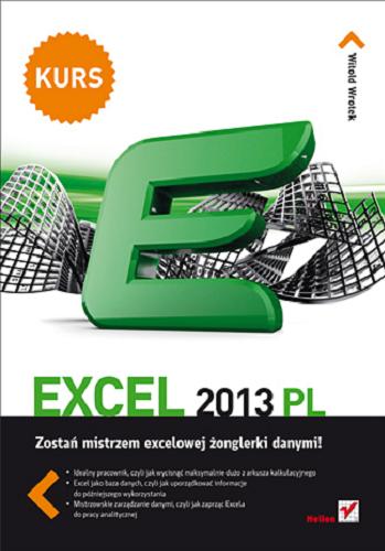 Okładka książki Excel 2013 PL : zostań mistrzem excelowej żonglerki danymi / Witold Wrotek.