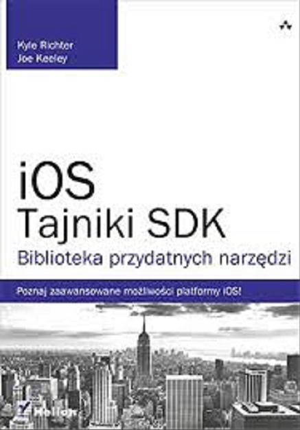 Okładka książki iOS : tajniki SDK : biblioteka przydatnych narzędzi / Kyle Richter, Joe Keeley.