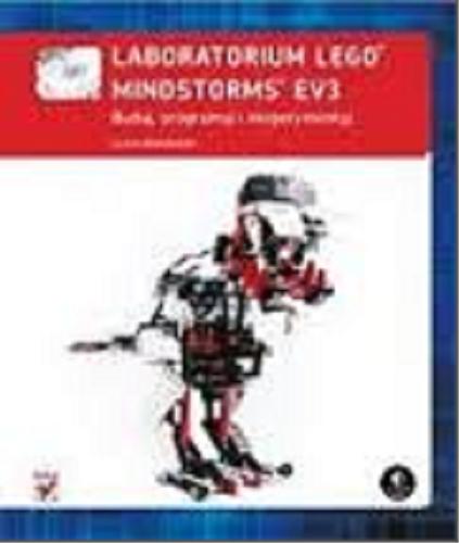 Okładka książki Laboratorium Lego® Mindstorms® EV3 : buduj, programuj i eksperymentuj / Daniele Benedettelli ; [tłumaczenie Dorota Konowrocka-Sawa].