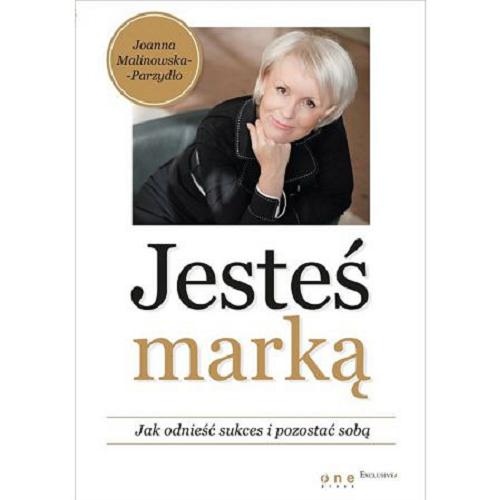Okładka książki Jesteś marką : jak odnieść sukces i pozostać sobą / Joanna Malinowska-Parzydło.