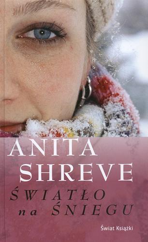 Okładka książki Światło na śniegu / Anita Shreve ; z angielskiego przełożyła Zofia Uhrynowska-Hanasz.