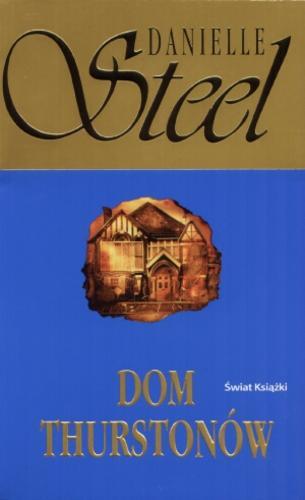 Okładka książki Dom Thurstonów / Danielle Steel ; z ang. przeł. Aleksander Glondys.