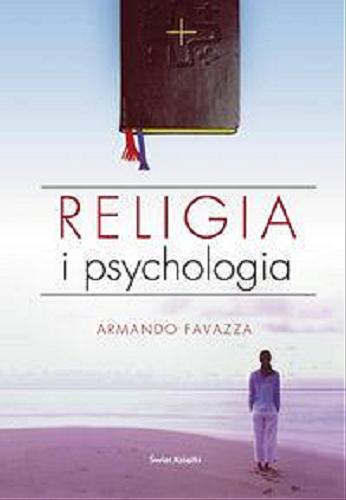 Okładka książki Religia i psychologia / Armando Favazza ; z ang. przeł. Bożenna Stokłosa.