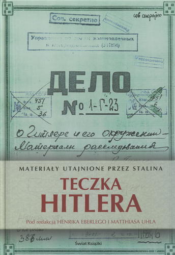 Okładka książki Teczka Hitlera / przedm. Horst Möller ; red. Henrik Eberle ; red. Matthias Uhla ; tł. Barbara Ostrowska.
