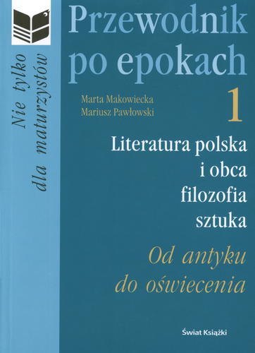 Okładka książki Przewodnik po epokach : literatura polska i obca, filozofia, sztuka T. 1 Od antyku do oświecenia