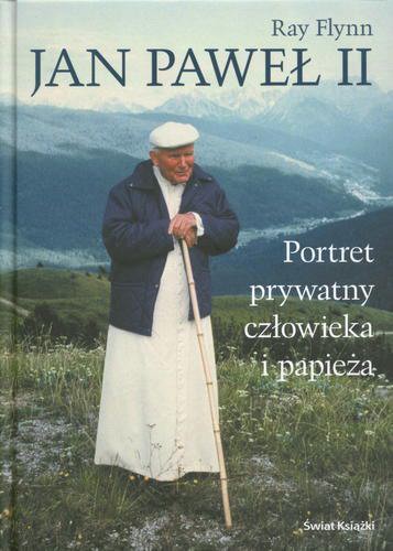 Okładka książki Jan Paweł II : portret prywatny człowieka i papieża / Raymond Flynn ; tł. Krzysztof Obłucki.