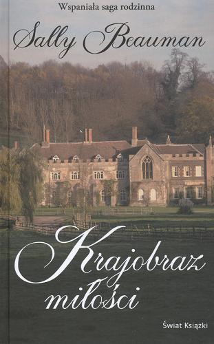 Okładka książki Krajobraz miłości / Sally Beauman ; z angielskiego przełożyła Anna Dobrzańska-Gadowska.