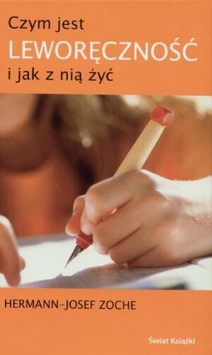 Okładka książki Czym jest leworęczność i jak z nią żyć / Hermann-Josef Zoche ; tł. Aldona Zaniewska.