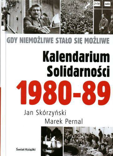 Okładka książki Kalendarium Solidarności : 1980-1989 : gdy niemożliwe stało się możliwe / Jan Skórzyński ; Marek Pernal.