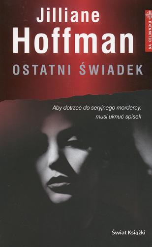 Okładka książki Ostatni świadek / Jilliane Hoffman ; z ang. przeł. Andrzej Leszczyński.