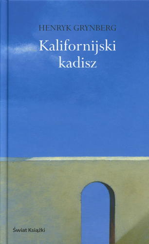 Okładka książki Kalifornijski kadisz ; Dziedzictwo / Henryk Grynberg.