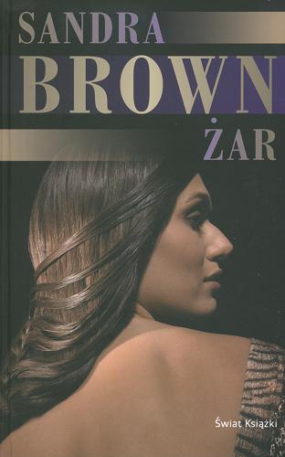 Okładka książki Żar / Sandra Brown ; z ang. przeł. Joanna Grabarek.