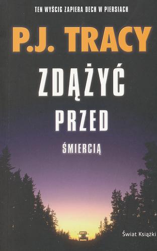 Okładka książki Zdążyć przed śmiercią / P. J. Tracy [pseud. zbiorowy] ; z ang. przeł. Marta Klimek-Lewandowska.