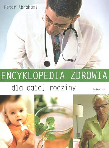 Okładka książki Encyklopedia zdrowia dla całej rodziny / Peter Abrahams ; z ang. przeł. Bogdan Kamiński.