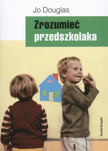 Okładka książki Zrozumieć przedszkolaka / Jo Douglas ; tł. Marek Czekański.