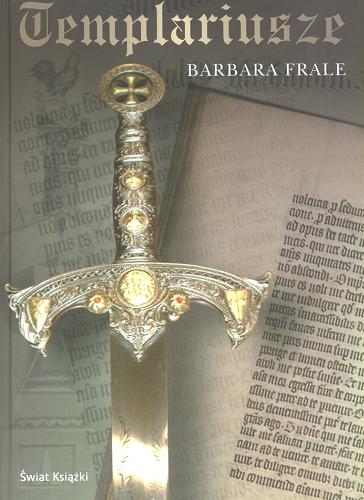 Okładka książki Templariusze / Barbara Frale ; z wł. przeł. Piotr Dyrda.