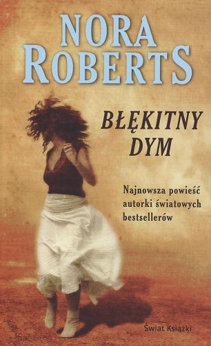 Okładka książki Błękitny dym / Nora Roberts ; z angielskiego przełożyli Elżbieta Kowalewska, Michał Wroczyński.