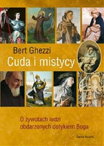 Okładka książki Cuda i mistycy : o żywotach ludzi obdarzonych dotykiem Boga / Bert Ghezzi ; tł. Jan Kabat.