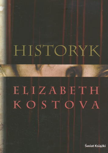 Okładka książki Historyk / Elizabeth Kostova ; tł. Michał Wroczyński.
