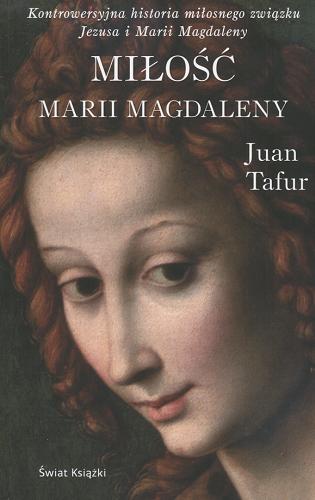 Okładka książki Miłość Marii Magdaleny / Juan Tafur ; z hisz. przeł. Andrzej Sobol-Jurczykowski.
