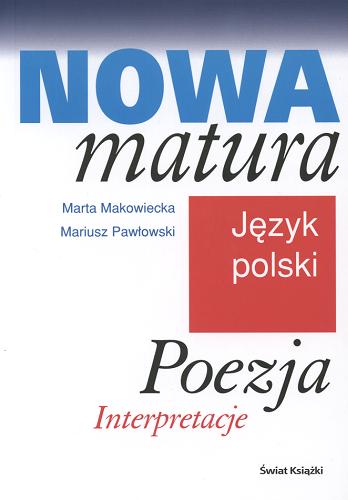 Okładka książki Nowa matura - język polski : poezja -interpretacje / Marta Makowiecka ; współaut. Mariusz Pawłowski.