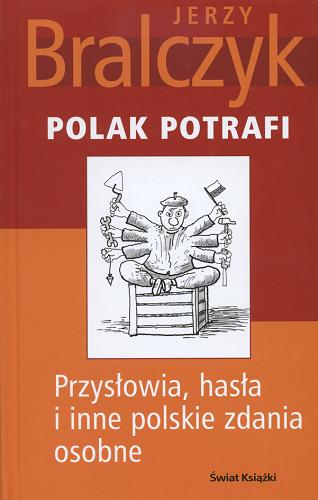 Okładka książki Polak potrafi : przysłowia, hasła i inne polskie zdania osobne / Jerzy Bralczyk.