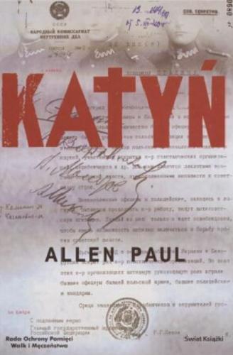 Okładka książki Katyń :stalinowska masakra i tryumf prawdy / Allen Paul ; tł. Zofia Kunert.