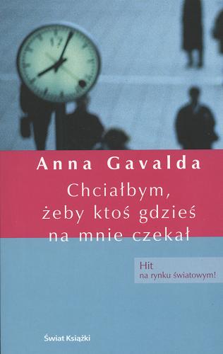 Okładka książki Chciałbym, żeby ktoś gdzieś na mnie czekał / Anna Gavalda ; z fr. przeł. Aleksandra Komornicka.
