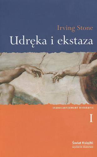 Okładka książki Udręka i ekstaza T. 1 / Irving Stone ; tł. Aldona Szpakowska.