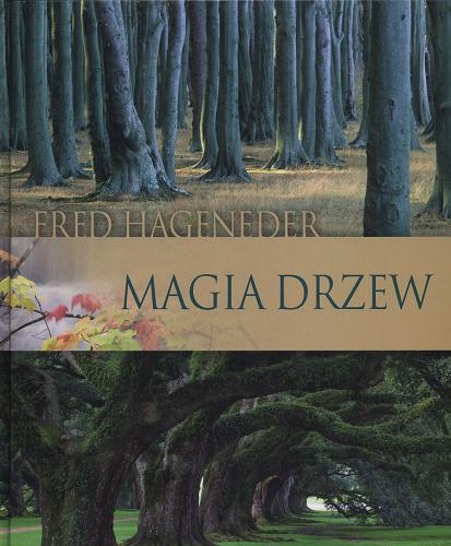Okładka książki Magia drzew / Fred Hageneder ; z ang. przeł. Marek Czekański.