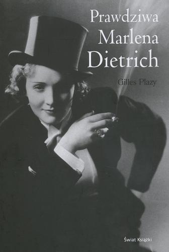 Okładka książki Prawdziwa Marlena Dietrich / Gilles Plazy ; z franc. przeł. Krystyna Arustowicz.
