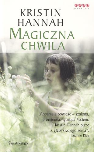 Okładka książki Magiczna chwila /  Kristin Hannah ; z ang. przeł. Magdalena Słysz.