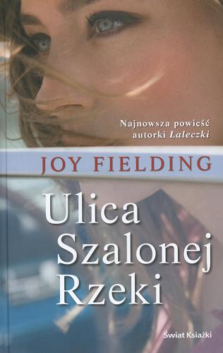 Okładka książki Ulica szalonej rzeki / Joy Fielding ; z ang. przeł. Agnieszka Lipska-Nakoniecznik.