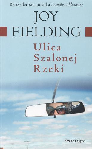 Okładka książki Ulica Szalonej Rzeki / Joy Fielding ; z ang. przeł. Agnieszka Lipska-Nakoniecznik.