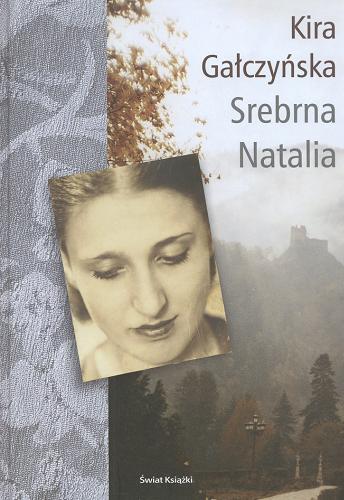 Okładka książki Srebrna Natalia / Kira Gałczyńska.