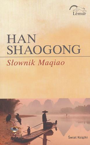 Okładka książki Słownik Maqiao / Han Shaogong ; z chińskiego przełożyła Małgorzata Religa.
