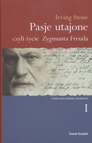 Okładka książki Pasje utajone czyli życie Zygmunta Freuda. T. 1 / Irving Stone ; tł. Henryk Krzeczkowski.