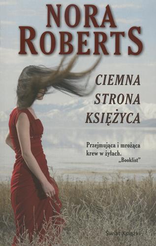 Okładka książki Ciemna strona księżyca / Nora Roberts ; tł. Anna Zielińska.