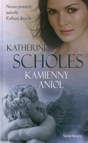 Okładka książki Kamienny anioł / Katherine Scholes ; z angielskiego przełożyła Ewa T. Szyler.