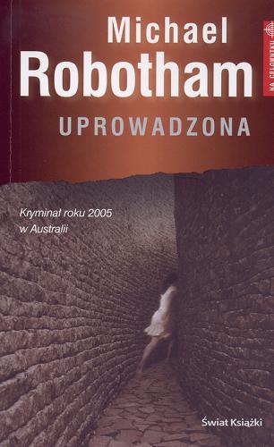 Okładka książki Uprowadzona / Michael Robotham ; z ang. przeł. Jerzy Jan Górski.