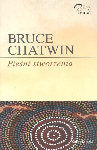 Okładka książki Pieśni stworzenia / Bruce Chatwin ; z angielskiego przełożył Krzysztof Puławski.
