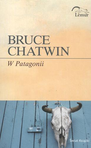 Okładka książki W Patagonii / Bruce Chatwin ; tł. Robert Ginalski.