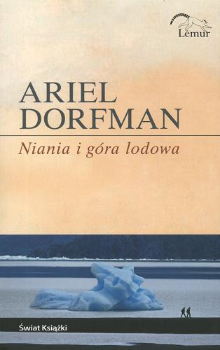 Okładka książki Niania i góra lodowa / Ariel Dorfman ; tł. Bohdan Maliborski.
