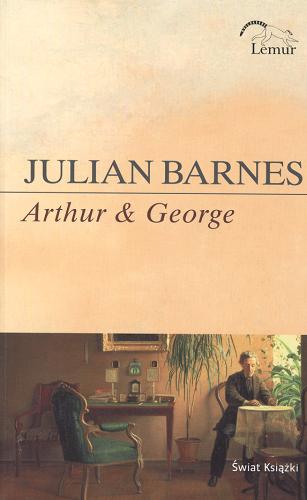 Okładka książki Arthur & George / Julian Barnes ; z ang. przeł. Joanna Puchalska.