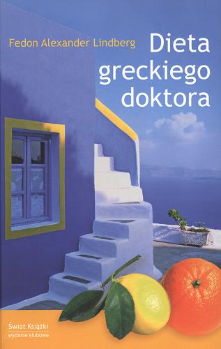 Okładka książki Dieta greckiego doktora / Fedon Alexander Lindberg ; z ang. przeł. Ewelina Jagła.