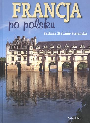 Okładka książki Francja po polsku / Barbara Stettner-Stefańska.