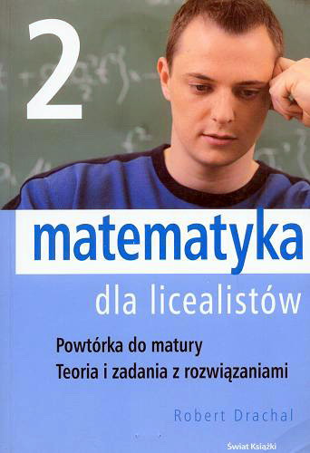 Okładka książki  Matematyka dla licealistów : powtórka do matury, teoria i zadania z rozwiązaniami.  2