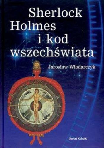 Okładka książki Sherlock Holmes i kod wszechświata / Jarosław Włodarczyk.