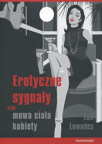 Okładka książki Erotyczne sygnały czyli Mowa ciała kobiety / Leil Lowndes ; z angielskiego przełożyła Ewa Pytlińska.